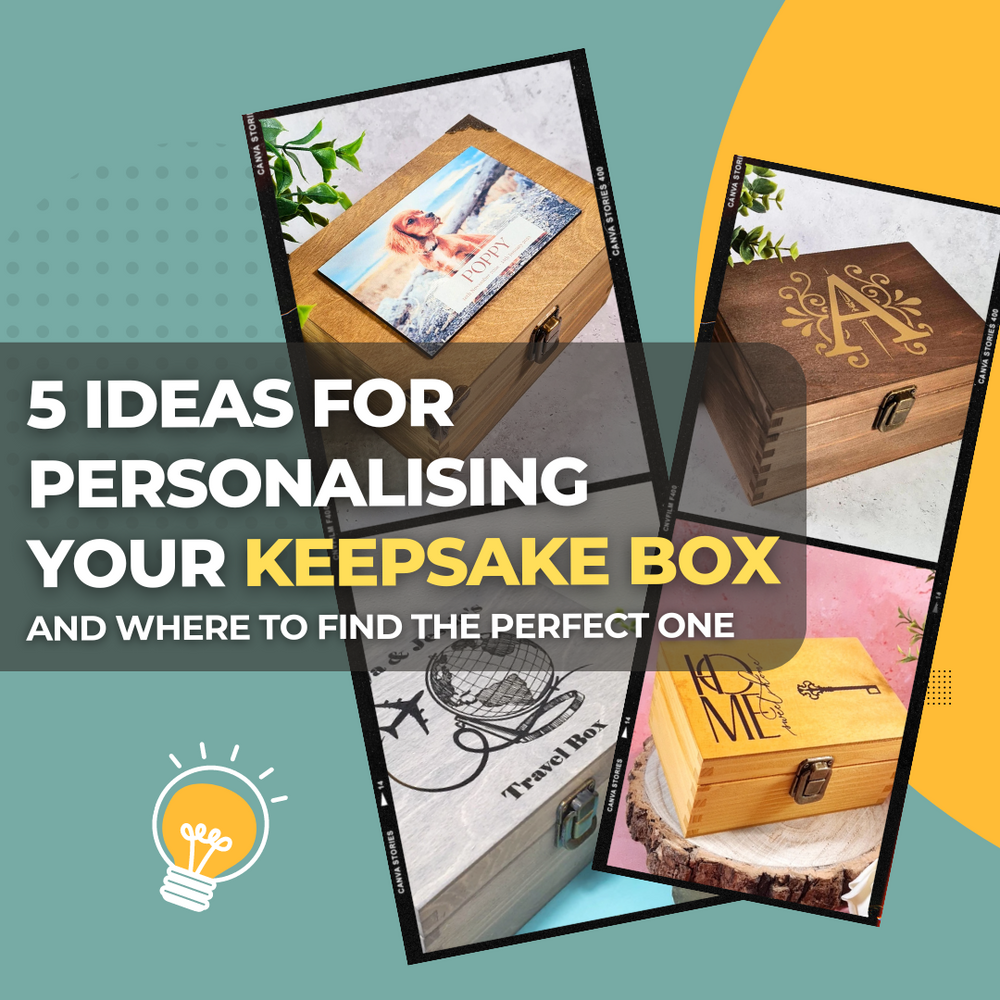 5 Ideas for Personalising Your Keepsake Box and Where to Find the Perfect One