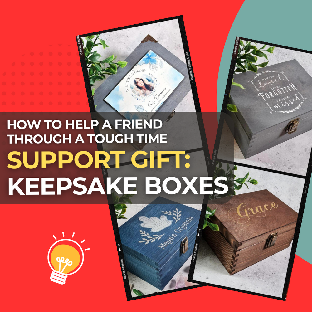 How to Help a Friend Going Through a Tough Time: Creating a Keepsake Box as a Support Gift