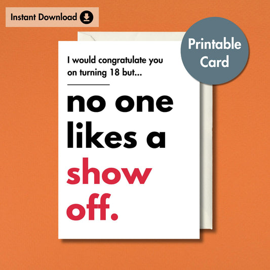 Printable 18th Birthday Card | Funny 'No One Likes a Show Off' Message | Instant Download
