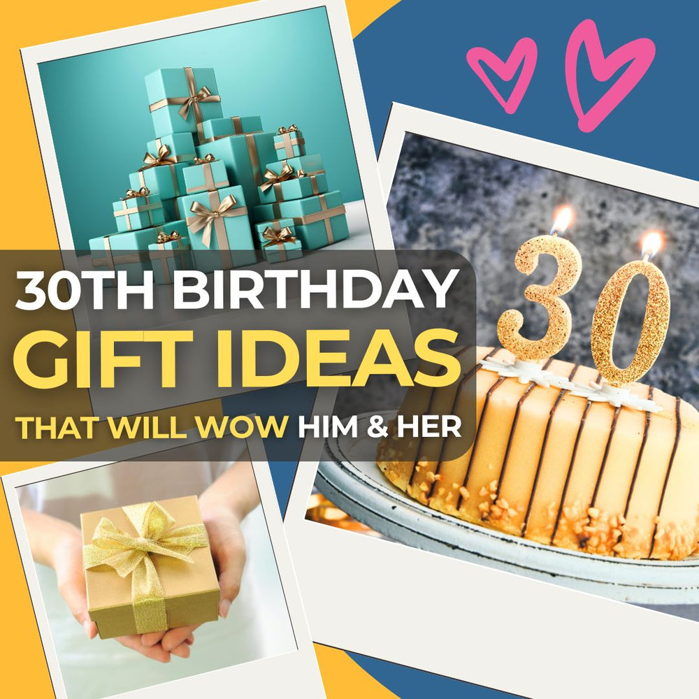 30th Birthday Gift Ideas That Will Totally Wow Him & Her