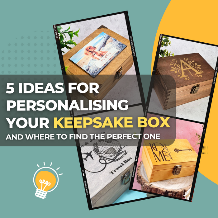 5 Ideas for Personalising Your Keepsake Box and Where to Find the Perfect One