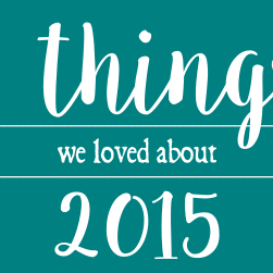 6 things we loved about 2015!