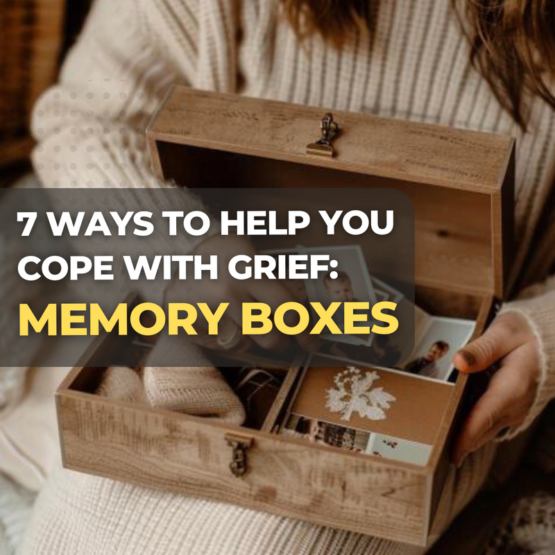 7 Ways to Help You Cope with Grief: Memory Boxes I Bereavement