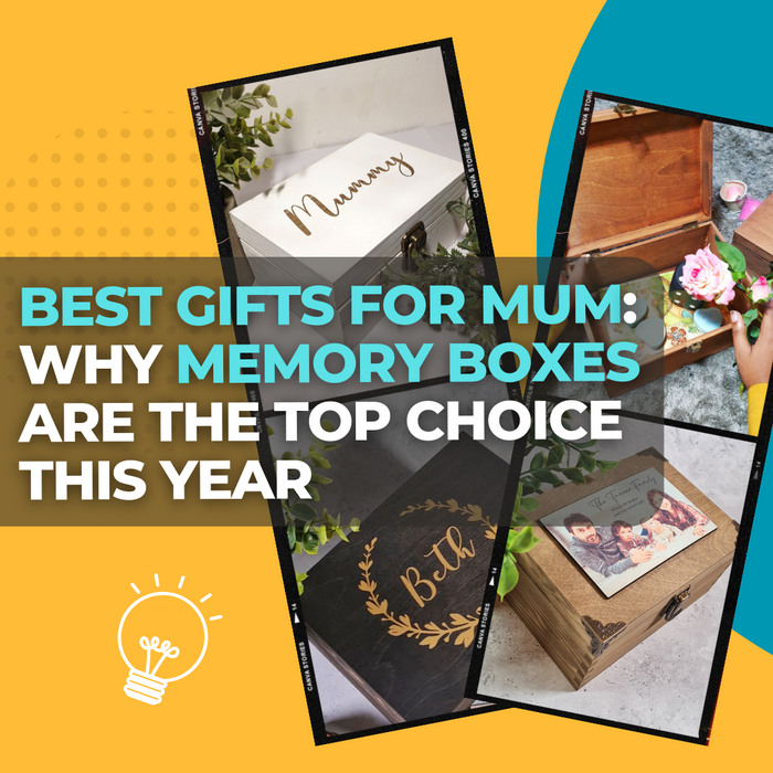 Best Gifts for Mum: Why Memory Boxes are the Top Choice This Year