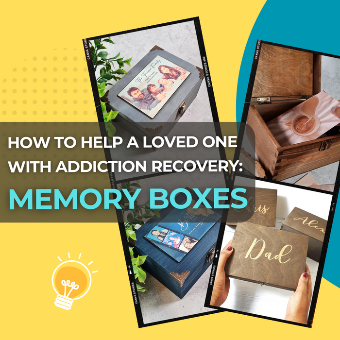 How to Help a Loved One with Addiction Recovery: Using Memory Boxes as a Helping Tool