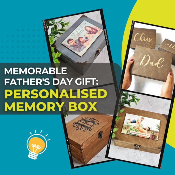 How to Make Your Father's Day Gift Memorable with a Personalised Memory Box