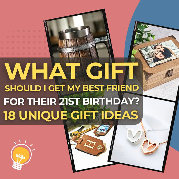 What Gift Should I Get My Best Friend for Their 21st Birthday 18 Fun & Unique Ideas to Celebrate the Big Day I Make Memento
