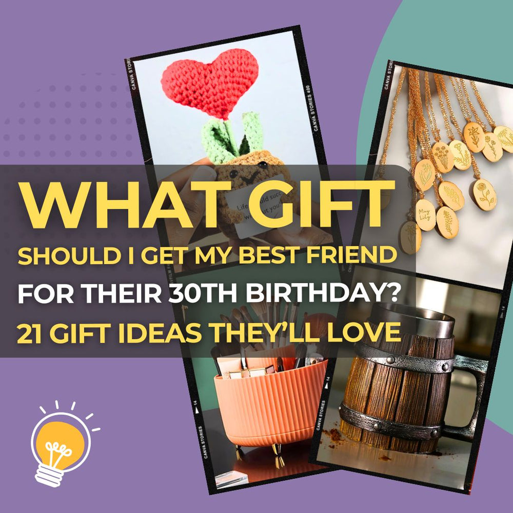 What Gift Should I Get My Best Friend for Their 30th Birthday? 21 Unique Ideas They’ll Actually Love
