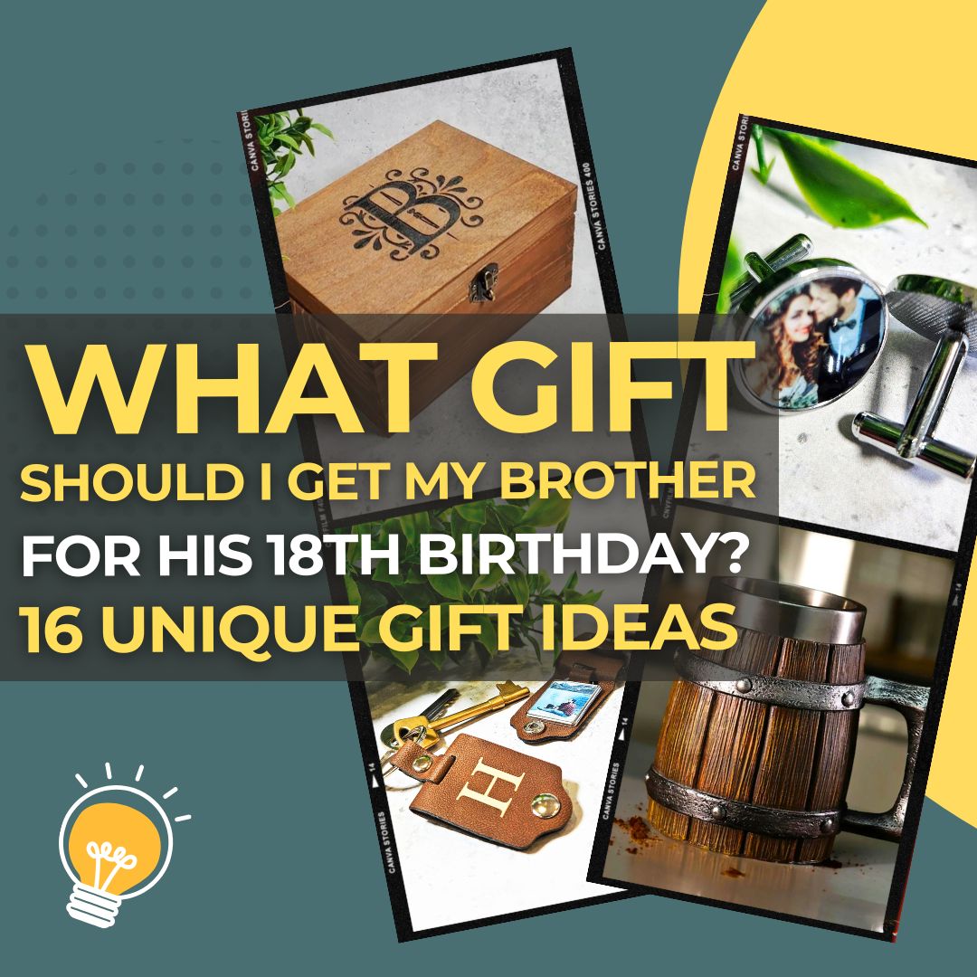 What Gift Should I Get My Brother for His 18th Birthday 16 Unique & Epic Ideas to Celebrate His Big Day I Make Memento