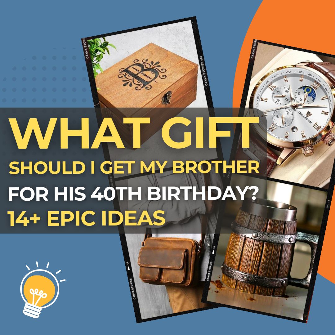 What Gift Should I Get My Brother for His 40th Birthday 14 Epic Ideas He'll Actually Love I Make Memento