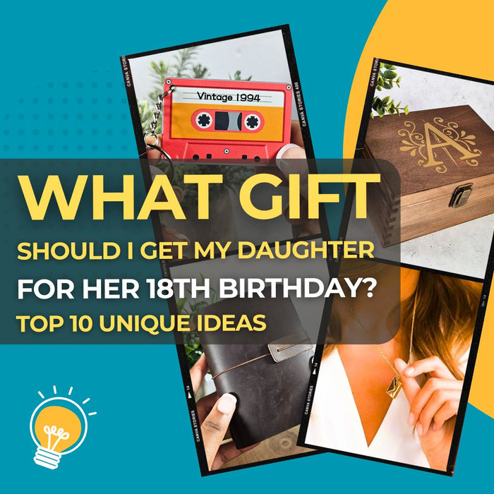 What Gift Should I Get My Daughter for Her 18th Birthday Top 10 Unique Gift Ideas She'll Love I Make Memento Blog