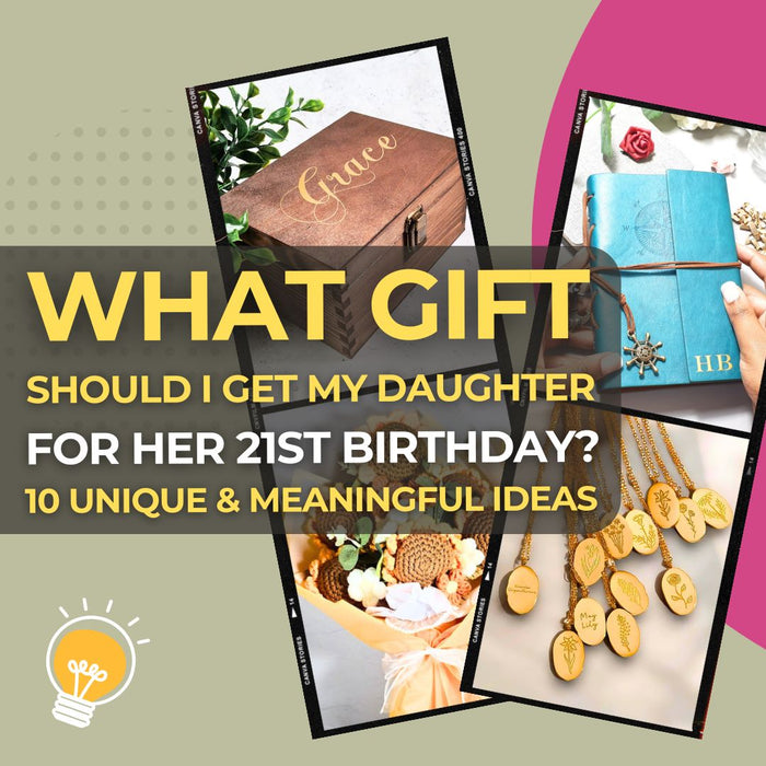 What Gift Should I Get My Daughter for Her 21st Birthday 10 Unique & Meaningful Ideas I Make Memento