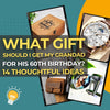What Gift Should I Get My Grandad for His 60th Birthday? 14 Thoughtful Ideas He’ll Actually Love