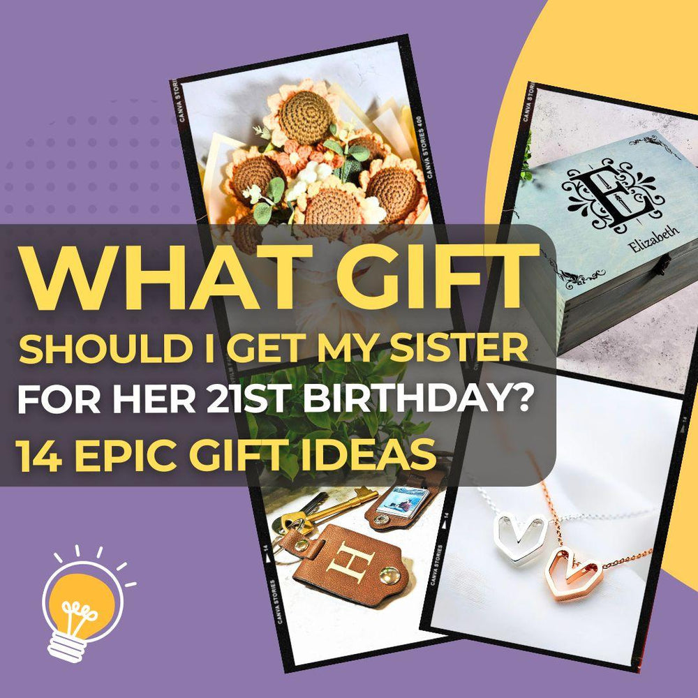 What Gift Should I Get My Sister for Her 21st Birthday? 14 Epic Gift Ideas She’ll Never Forget