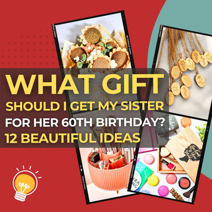 What gift should I get my sister for her 60th birthday 12 Beautiful Gifts She'll Love I Make Memento
