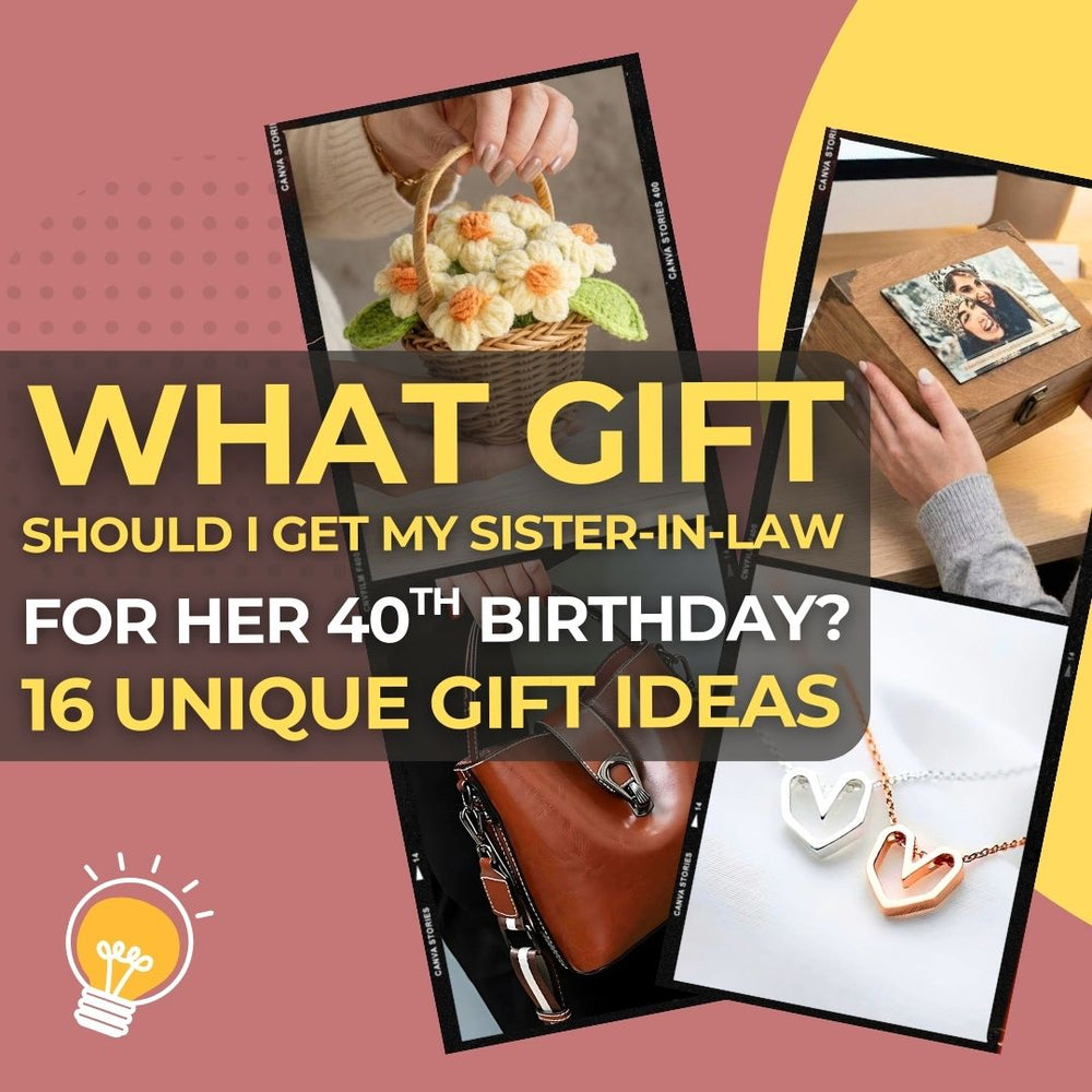 What Gift Should I Get My Sister-in-Law for Her 40th Birthday? 16 Unique & Meaningful Ideas She'll Treasure