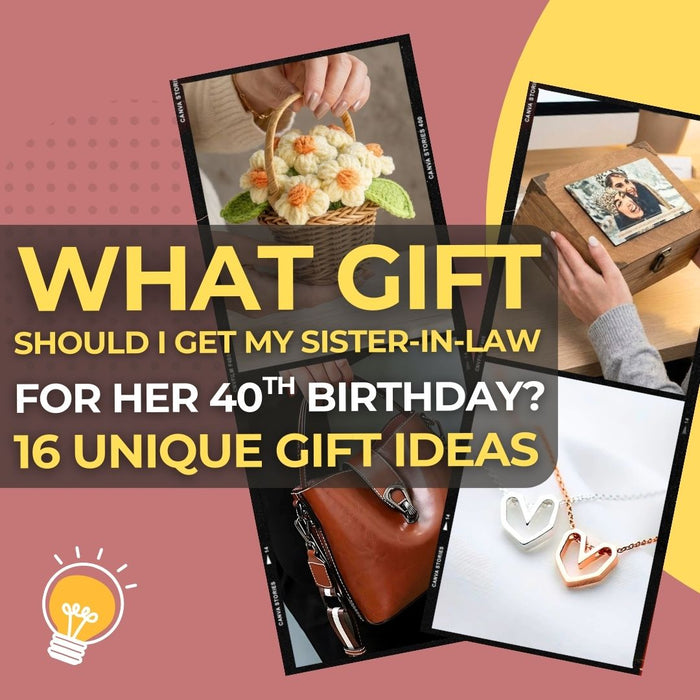 What Gift Should I Get My Sister-in-Law for Her 40th Birthday 16 Unique & Meaningful Ideas She'll Treasure- Make Memento