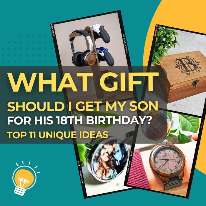 What Gift Should I Get My Son for His 18th Birthday? Top 11 Unique Ideas He'll Love