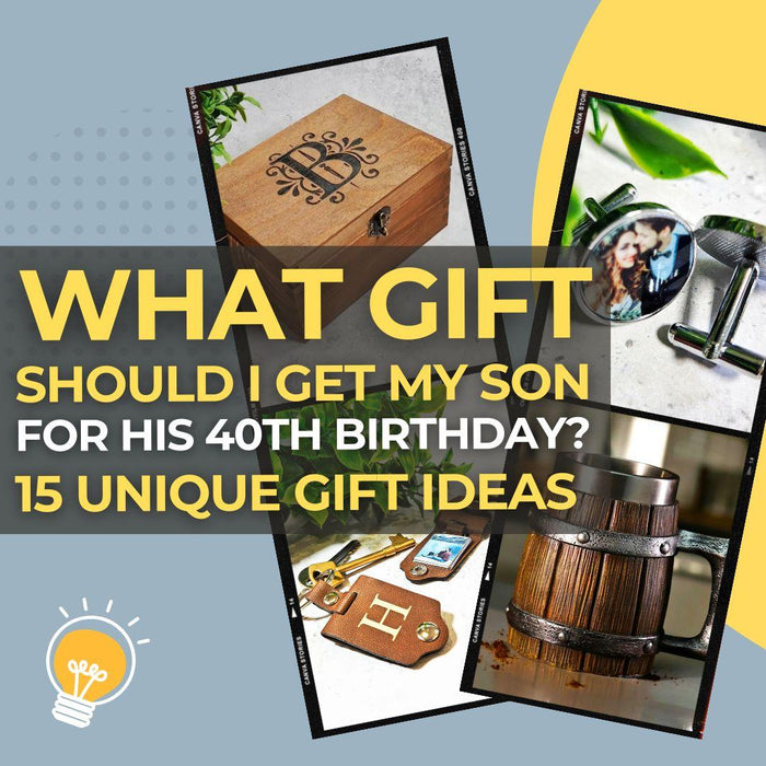 What Gift Should I Get My Son for His 40th Birthday? 15 Unique & Meaningful Ideas He’ll Truly Appreciate