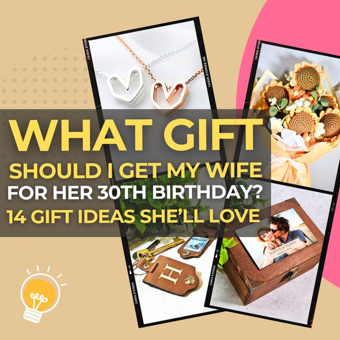 What Gift Should I Get My Wife for Her 30th Birthday? 14 Beautiful Ideas She’ll Love Forever