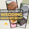 Where Can I Buy a Wedding Memory Box? 24 Best Wedding Boxes for Keepsakes & Memories