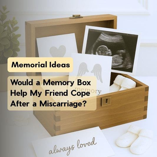 Would a Memory Box Help My Friend Cope After a Miscarriage?