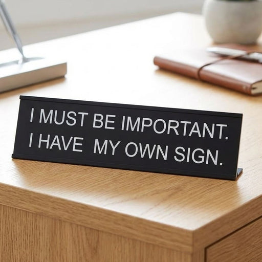 “I Must Be Important, I Have My Own Sign” Funny Office Sign - Metal Desk Decor