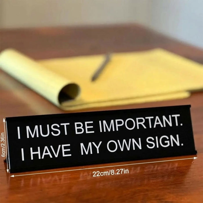 “I Must Be Important, I Have My Own Sign” Funny Office Sign - Metal Desk Decor