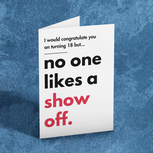 Printable 18th Birthday Card | Funny 'No One Likes a Show Off' Message | Instant Download