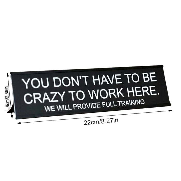 “You Don’t Have to Be Crazy to Work Here” Funny Office Desk Sign