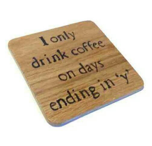 I only drink coffee on days ending in 'y' Coaster for him/her